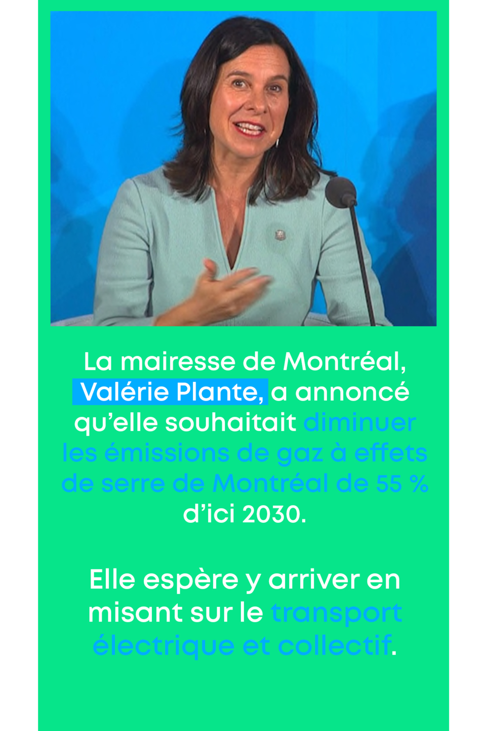 La mairesse de Montréal, Valérie Plante, a annoncé qu’elle souhaitait diminuer les émissions de gaz à effets de serre de Montréal de 55 % d’ici 2030. Elle espère y arriver en misant sur le transport électrique et collectif.