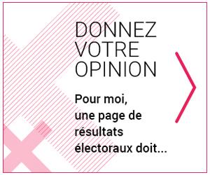 Donnez votre opinion. Pour moi, une page de résultats électoraux doit... Donnez votre opinion. Pour moi, une page de résultats électoraux doit...