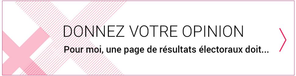 Donnez votre opinion. Pour moi, une page de résultats électoraux doit... Donnez votre opinion. Pour moi, une page de résultats électoraux doit...