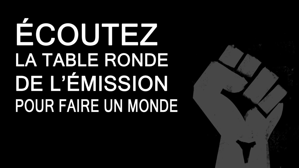 Table ronde à l'émission Pour faire un monde sur les tensions raciales ...