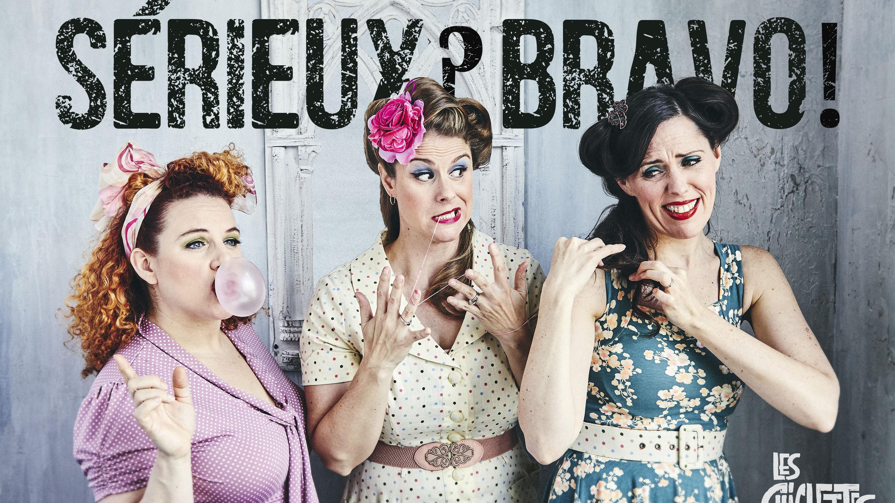 Sérieux? Bravo! Le nouveau spectacle des Chiclettes
Sérieux? Bravo! Le nouveau spectacle des Chiclettes