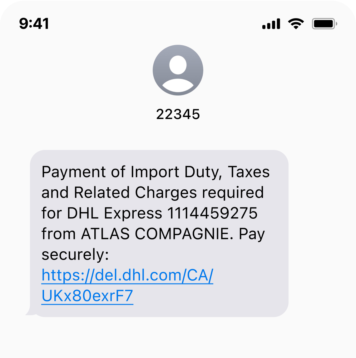 Capture d'écran d'une conversation SMS. Le numéro de téléphone de l'expéditeur est 22345. Le contenu du texto reçu est le suivant&nbsp;: «&nbsp;Payment of Import Duty, Taxes and Related Charges required for DHL Express 1114459275 from ATLAS COMPAGNIE. Pay securely: https://del.dhl.com/CA/UKx9-exrF7&nbsp;».