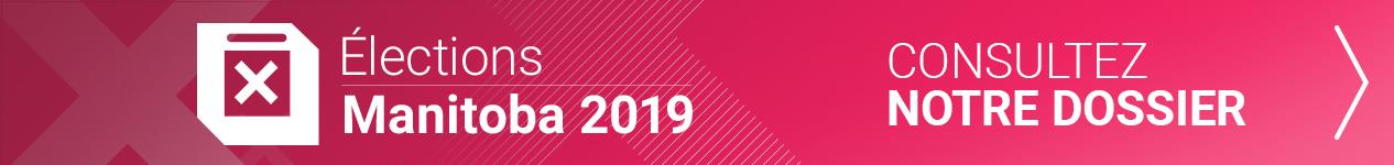 Notre dossier sur les élections provinciales 2019 au Manitoba