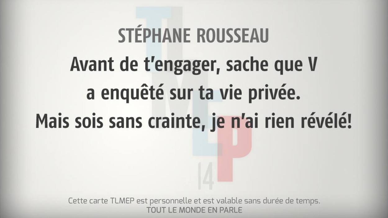 Stéphane Rousseau : Avant de t’engager, sache que V a enquêté sur ta vie privée. Mais sois sans crainte, je n’ai rien révélé! Stéphane Rousseau : Avant de t’engager, sache que V a enquêté sur ta vie privée. Mais sois sans crainte, je n’ai rien révélé!