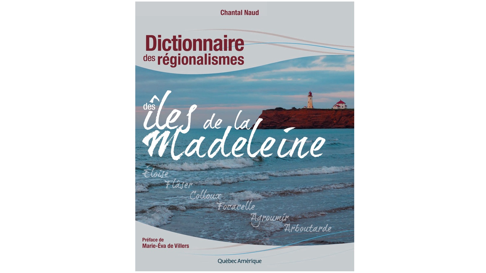 Dictionnaire des régionalismes des Îles-de-la-Madeleine
Auteure : Chantal Naud
Publié en mai 2011 aux Éditions Québec Amérique Dictionnaire des régionalismes des Îles-de-la-Madeleine
Auteure : Chantal Naud
Publié en mai 2011 aux Éditions Québec Amérique