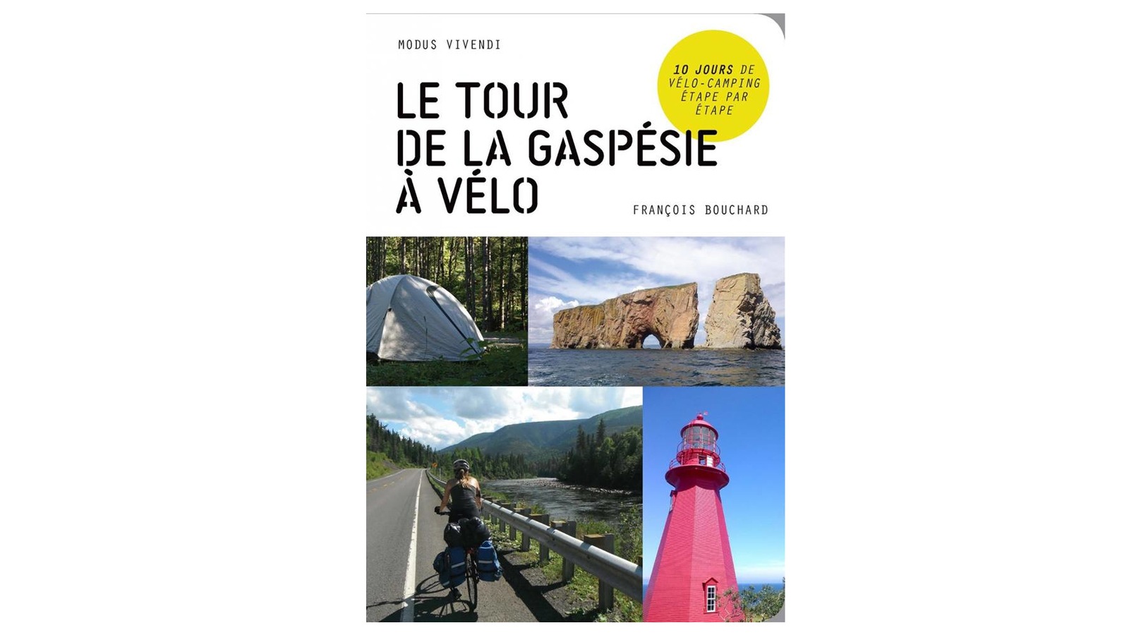 Le tour de la Gaspésie en vélo
Auteur : François Bouchard
Publié en avril 2017 aux éditions Modus Vivendi Le tour de la Gaspésie en vélo
Auteur : François Bouchard
Publié en avril 2017 aux éditions Modus Vivendi