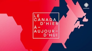 Infographies montrant une carte du Canada et inscription « Le Canada d’hier à aujourd’hui ».