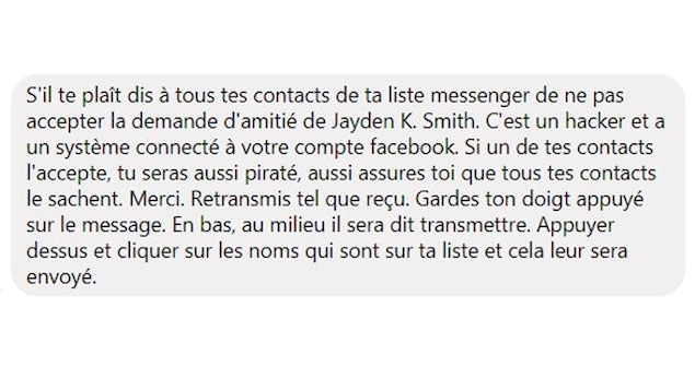 Capture d'écran d'un faux message viral sur Facebook mettant en garde contre un supposé pirate informatique nommé Jayden K. Smith. Capture d'écran d'un faux message viral sur Facebook mettant en garde contre un supposé pirate informatique nommé Jayden K. Smith.