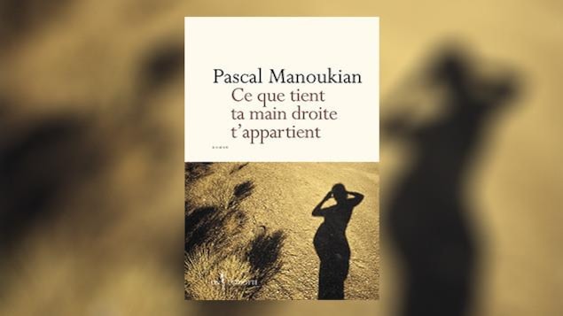 La couverture du livre « Ce que tient ta main droite t'appartient », de Pascal Manoukian La couverture du livre « Ce que tient ta main droite t'appartient », de Pascal Manoukian