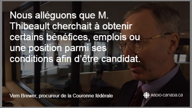 Vern Brewer, procureur de la Couronne fédérale dit: « Nous alléguons que M. Thibeault cherchait à obtenir certains bénéfices, emplois ou une position parmi ses conditions afin d’être candidat. » Vern Brewer, procureur de la Couronne fédérale dit: « Nous alléguons que M. Thibeault cherchait à obtenir certains bénéfices, emplois ou une position parmi ses conditions afin d’être candidat. »