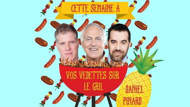 Vos vedettes sur le gril, avec Daniel Pinard