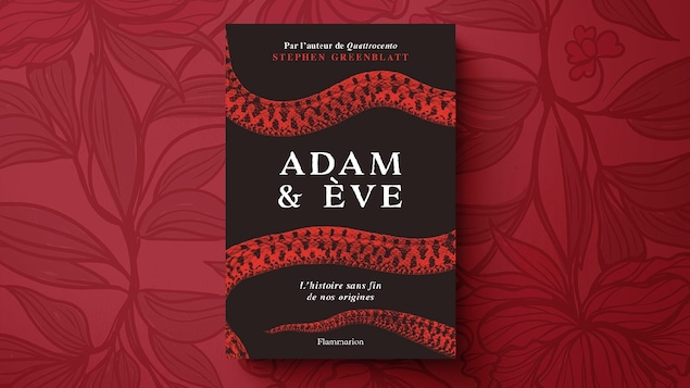 « L’histoire sans fin de nos origines » (titre original : « The Rise and Fall of Adam and Eve », traduit par Marie-Anne de Béru), de Stephen Greenblatt, publié le 4 octobre 2017 à Flammarion (Publication originale : le 12 septembre 2017 chez W. W. Norton & Company)