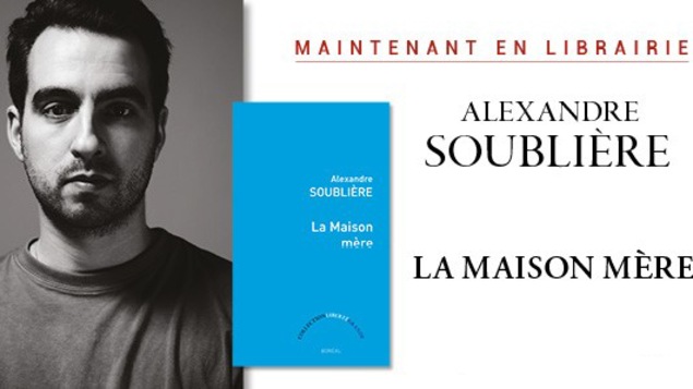 Un nouveau livre d’Alexandre Soublière, intitulé La Maison mère, a paru aux Éditions du Boréal.