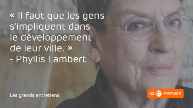 Citation de l'architecte Phyllis Lambert : « Il faut que les gens s'impliquent dans le développement de leur ville. » Citation de l'architecte Phyllis Lambert : « Il faut que les gens s'impliquent dans le développement de leur ville. »