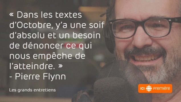 Citation de l'auteur-compositeur-interprète Pierre Flynn : « Dans les textes d'Octobre, il y a une soif d'absolu et un besoin de dénoncer ce qui nous empêche de l'atteindre. » Citation de l'auteur-compositeur-interprète Pierre Flynn : « Dans les textes d'Octobre, il y a une soif d'absolu et un besoin de dénoncer ce qui nous empêche de l'atteindre. »
