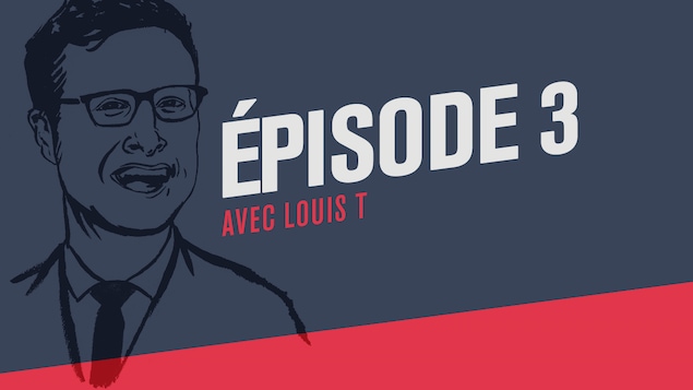 Troisième épisode du balado Si j'ai bien compris avec Louis T