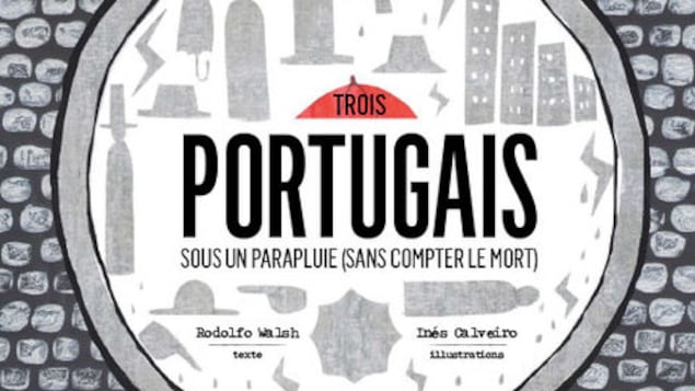 Couverture du livre jeunesse Trois portugais sous un parapluie (sans compter le mort) de Rodolfo Walsh, illustrations de Inés Calveiro