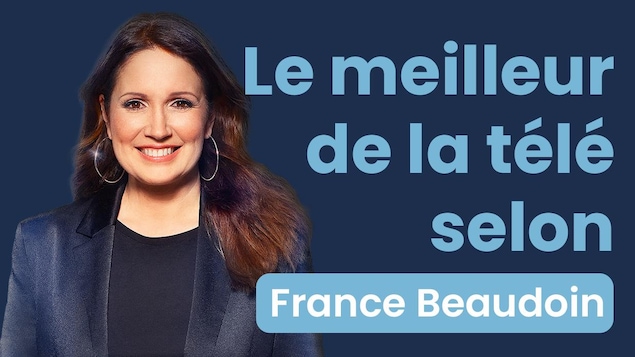 Le meilleur de la télé selon France Beaudoin.